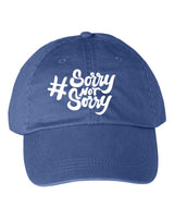 SORRY NOT SORRY EMBROIDERED PIGMENT DYED BASEBALL CAP