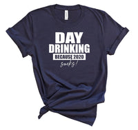 DAY DRINKING BECAUSE 2020 SUCKS SOFTSTYLE TEE