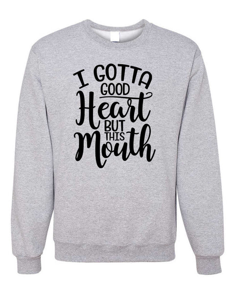 I GOTTA GOOD HEART BUT THIS MOUTH CREWNECK SWEATSHIRT-WOMENS