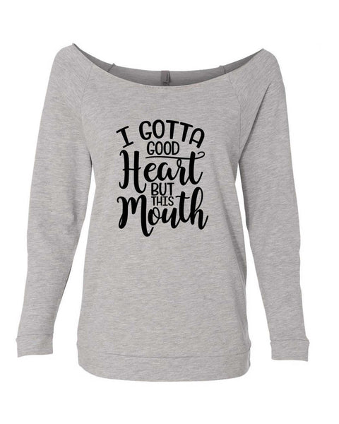 I GOTTA GOOD HEART BUT THIS MOUTH RAGLAN CEWNECK