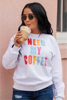 NEED MY COFFEE CREWNECK SWEATSHIRT