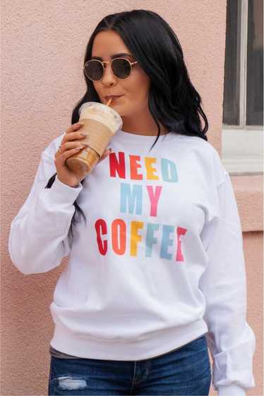 NEED MY COFFEE CREWNECK SWEATSHIRT