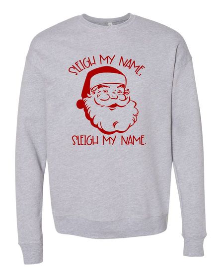 SLEIGH MY NAME SLEIGH MY NAME SANTA BELLA CANVAS SOFTSTYLE PREMIUM CREWNECK